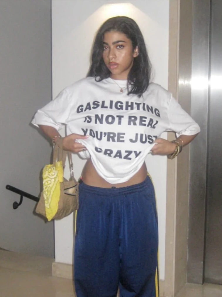 GASLIGHTING IS NOT REAL YOU'RE JUST CRAZY