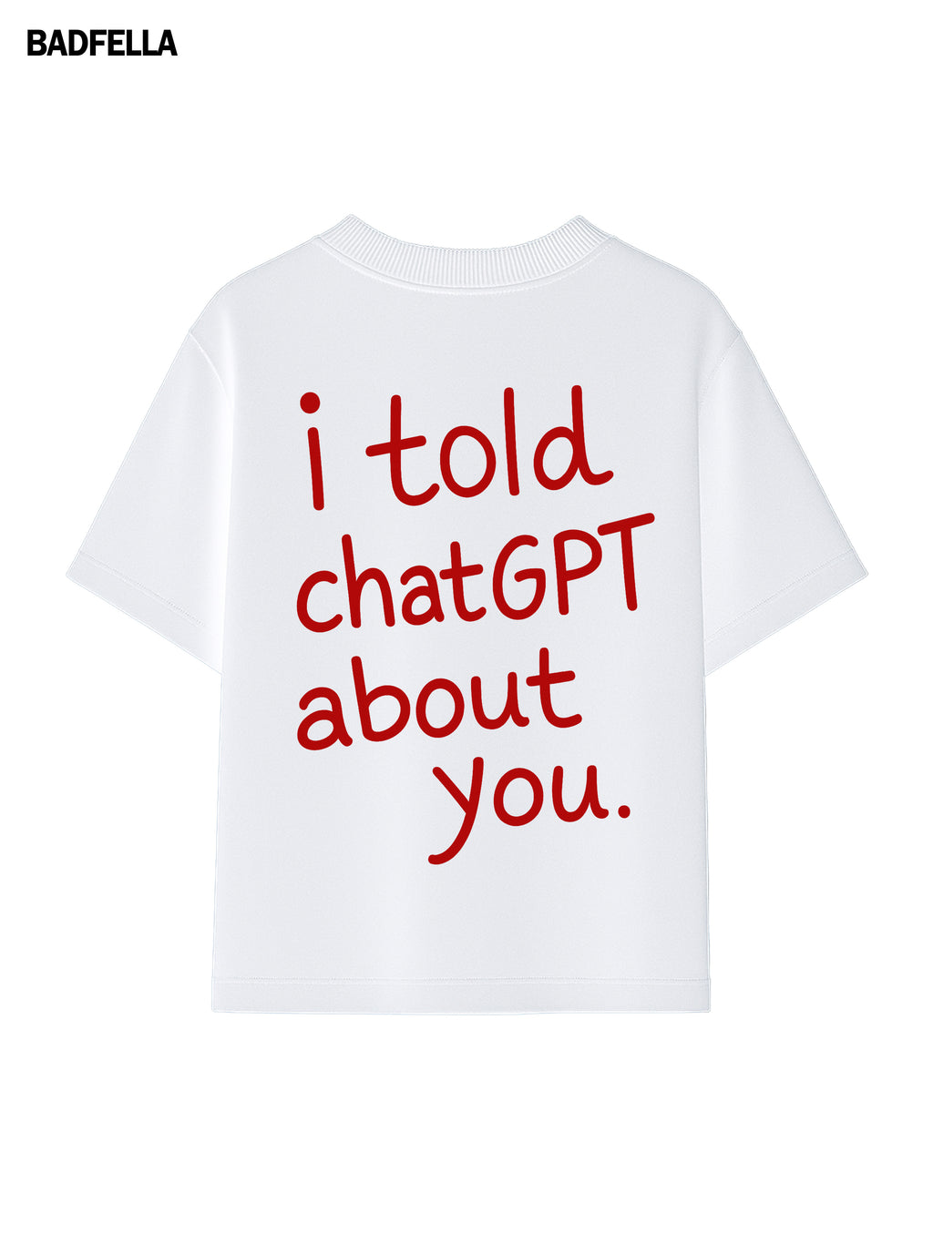 I told chatGPT about you Tee