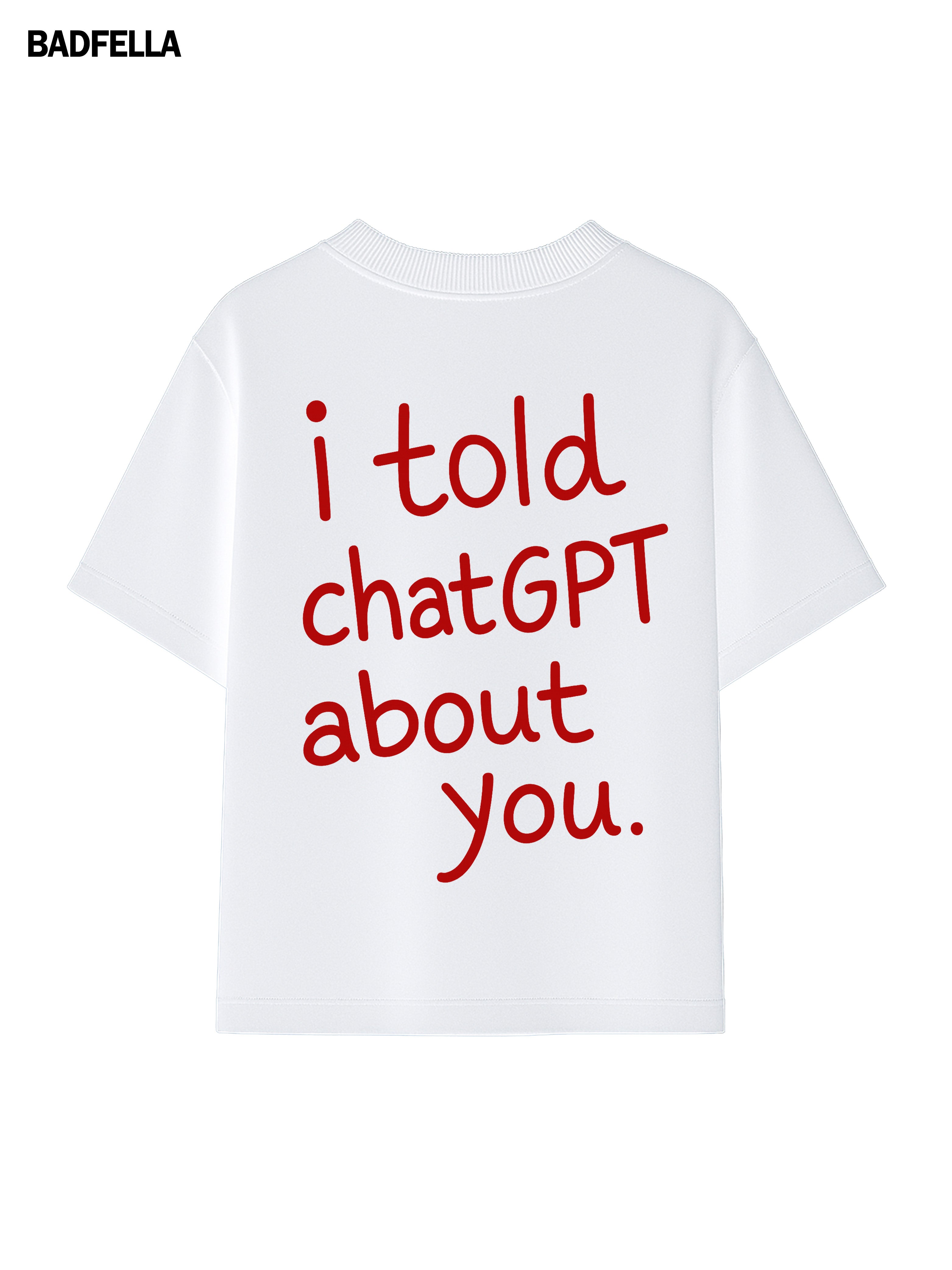 I told chatGPT about you Tee
